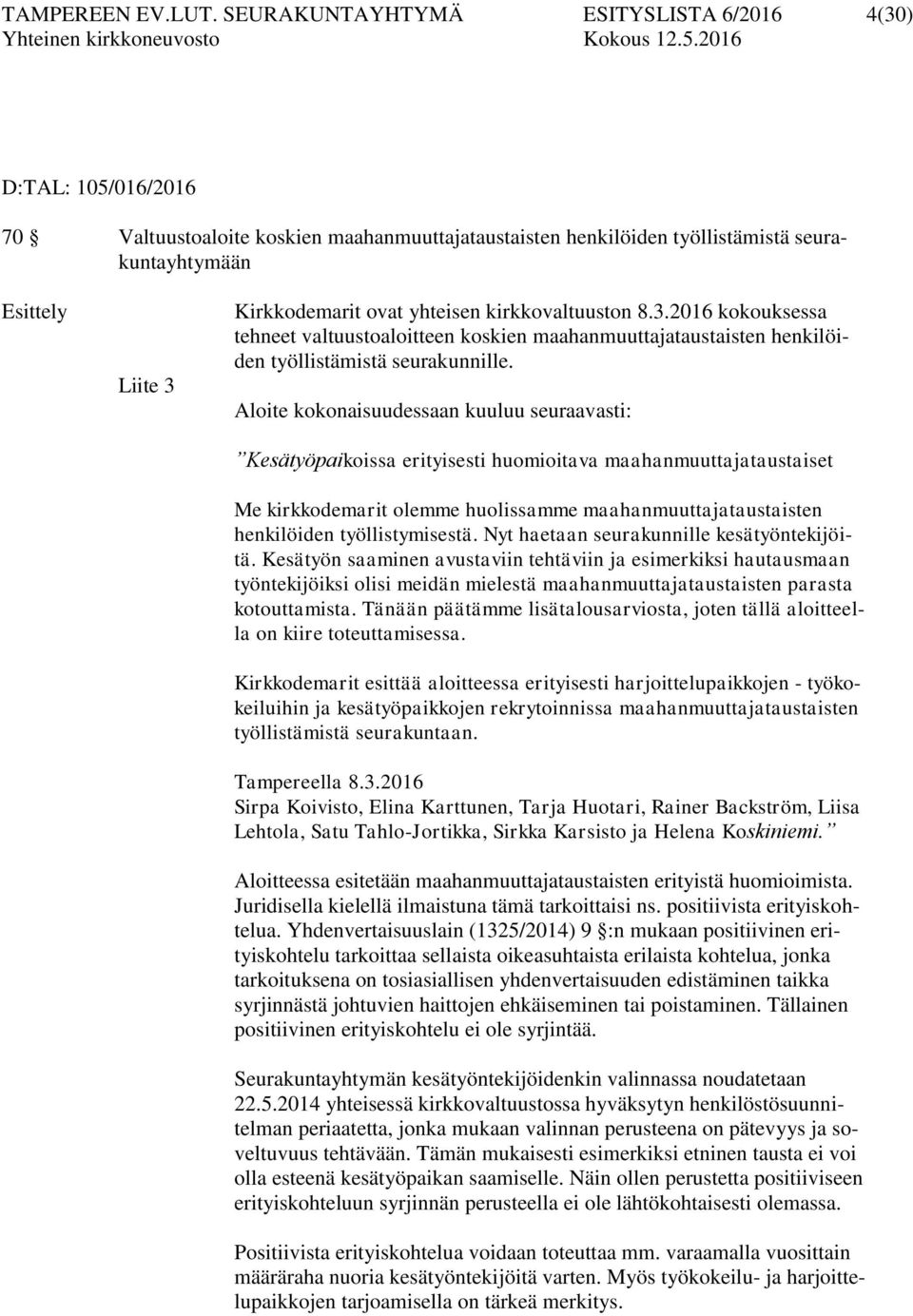 yhteisen kirkkovaltuuston 8.3.2016 kokouksessa tehneet valtuustoaloitteen koskien maahanmuuttajataustaisten henkilöiden työllistämistä seurakunnille.