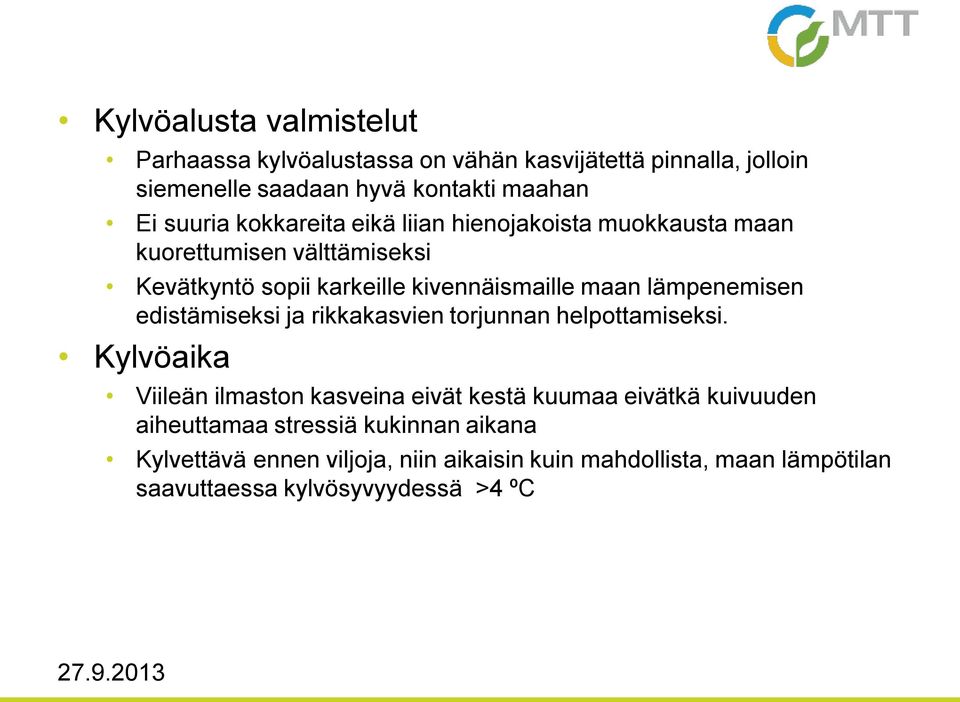 lämpenemisen edistämiseksi ja rikkakasvien torjunnan helpottamiseksi.