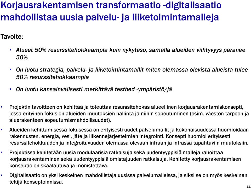 kehittää ja toteuttaa resurssitehokas alueellinen korjausrakentamiskonsepti, jossa erityinen fokus on alueiden muutoksien hallinta ja niihin sopeutuminen (esim.