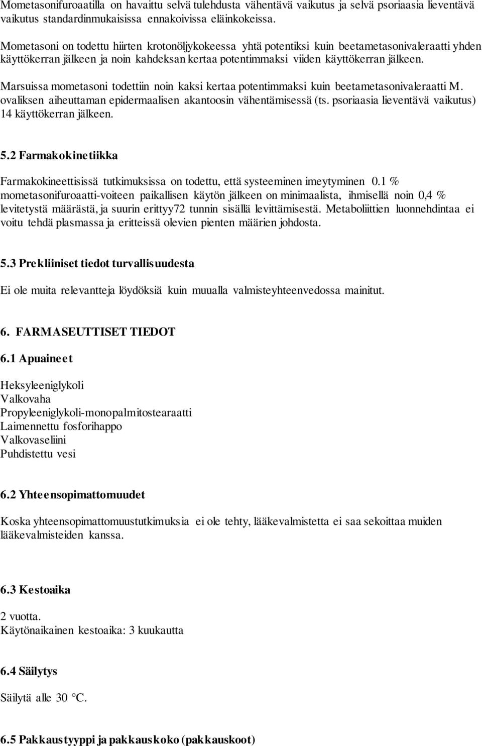 Marsuissa mometasoni todettiin noin kaksi kertaa potentimmaksi kuin beetametasonivaleraatti M. ovaliksen aiheuttaman epidermaalisen akantoosin vähentämisessä (ts.