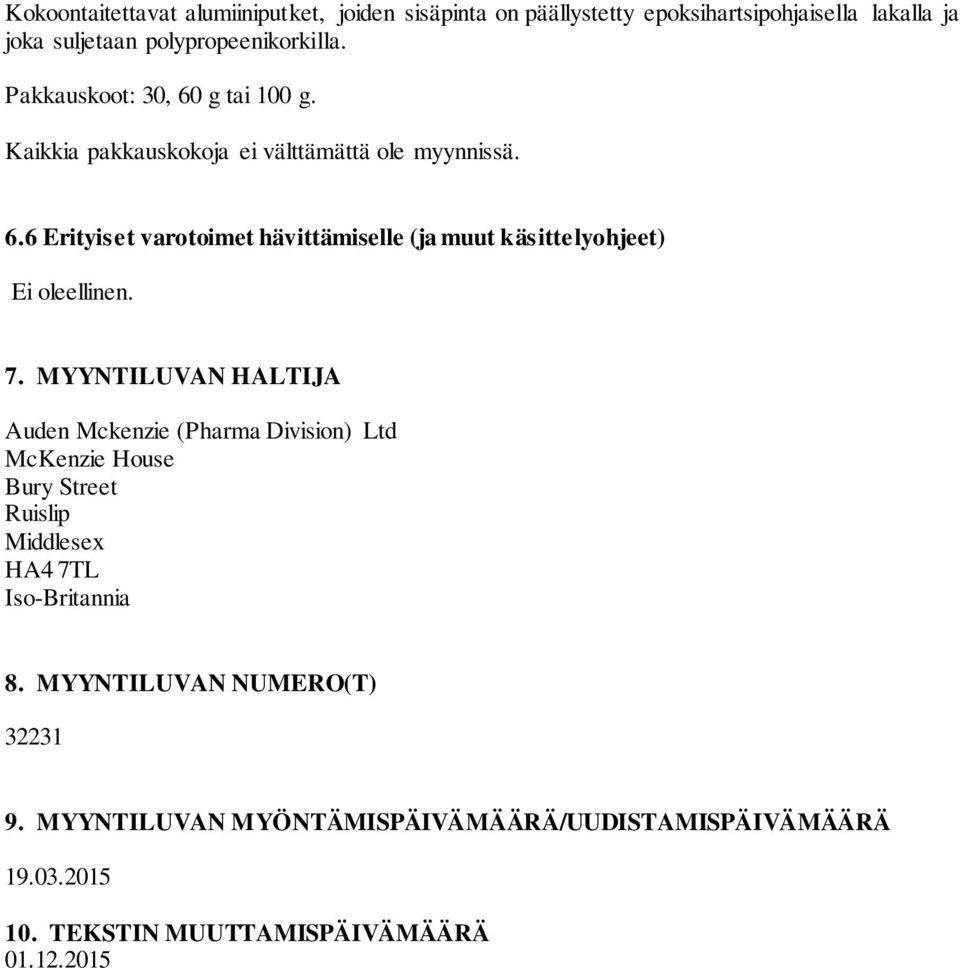 7. MYYNTILUVAN HALTIJA Auden Mckenzie (Pharma Division) Ltd McKenzie House Bury Street Ruislip Middlesex HA4 7TL Iso-Britannia 8.