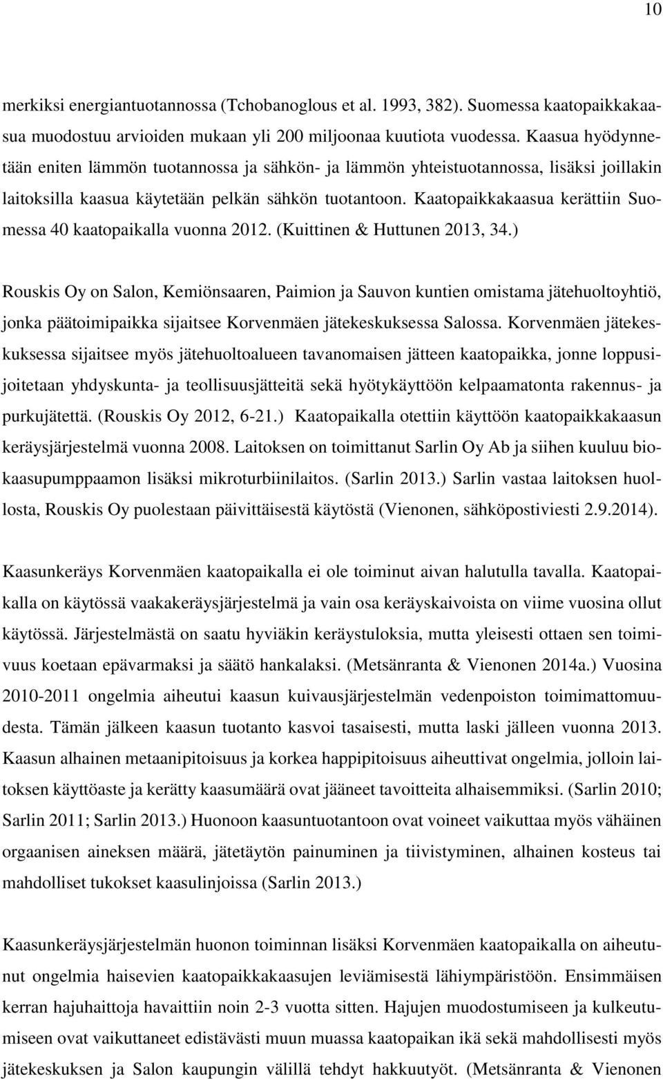 Kaatopaikkakaasua kerättiin Suomessa 40 kaatopaikalla vuonna 2012. (Kuittinen & Huttunen 2013, 34.