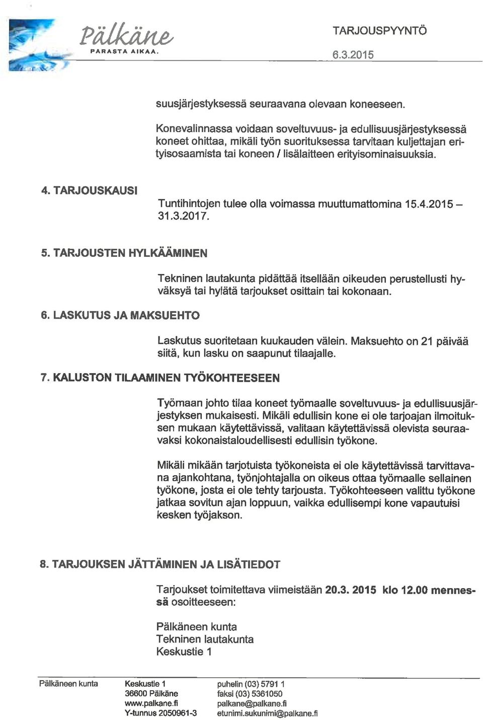 TARJOUSKAUSI Tuntihintojen tulee olla voimassa muuttumattomina 15.4.2015-31.3.2017. 5. TARJOUSTEN HYLKÄÄMINEN 6.