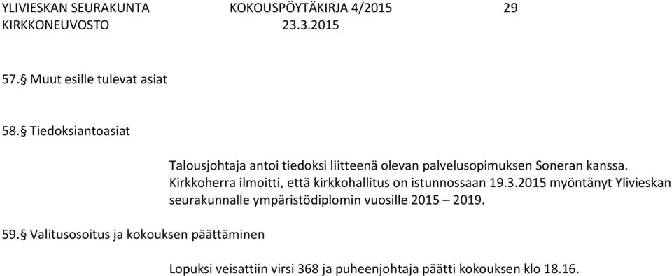 Soneran kanssa. Kirkkoherra ilmoitti, että kirkkohallitus on istunnossaan 19.3.