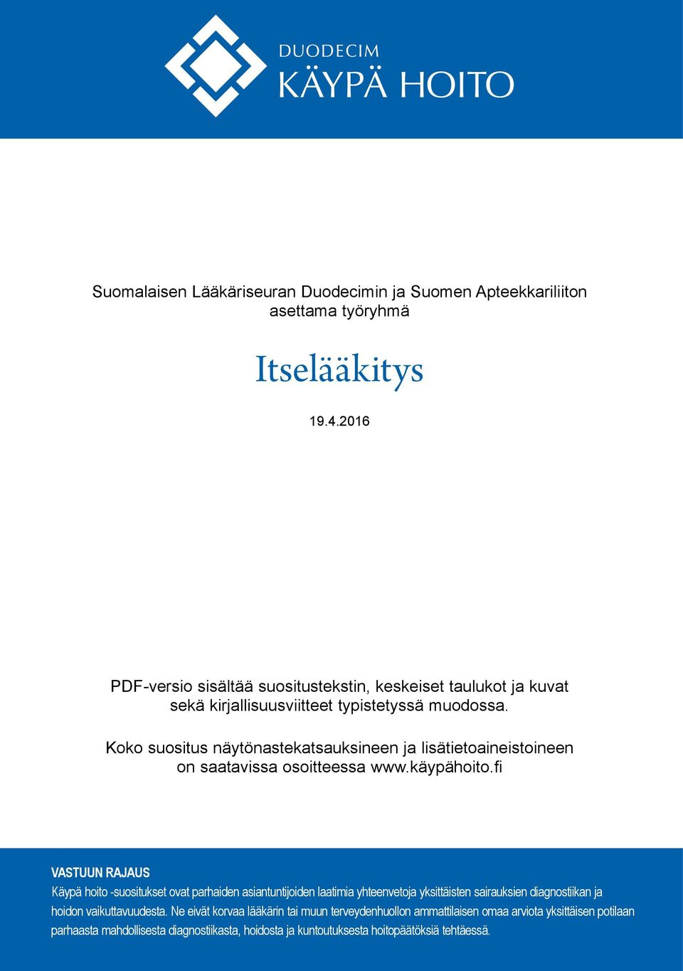 Koko suositus näytönastekatsauksineen ja lisätietoaineistoineen on saatavissa osoitteessa www.käypähoito.