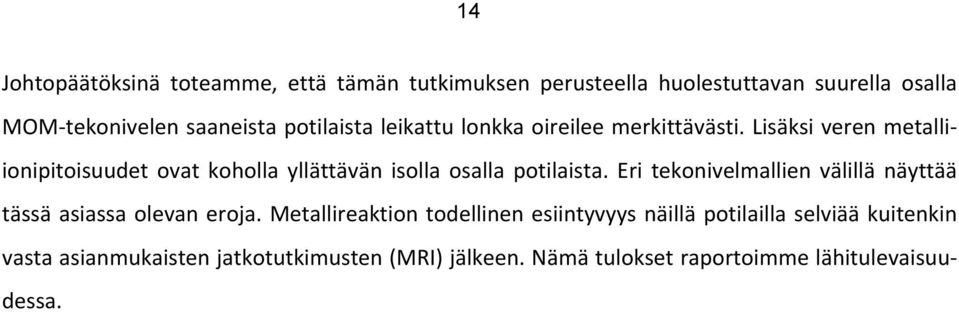 Lisäksi veren metalli- ionipitoisuudet ovat koholla yllättävän isolla osalla potilaista.