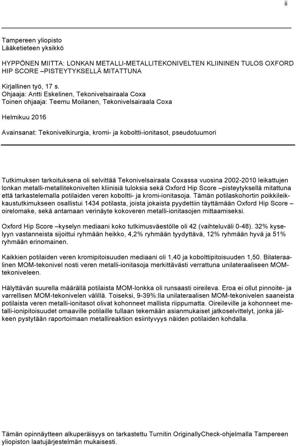 Tutkimuksen tarkoituksena oli selvittää Tekonivelsairaala Coxassa vuosina 2002-2010 leikattujen lonkan metalli-metallitekonivelten kliinisiä tuloksia sekä Oxford Hip Score pisteytyksellä mitattuna