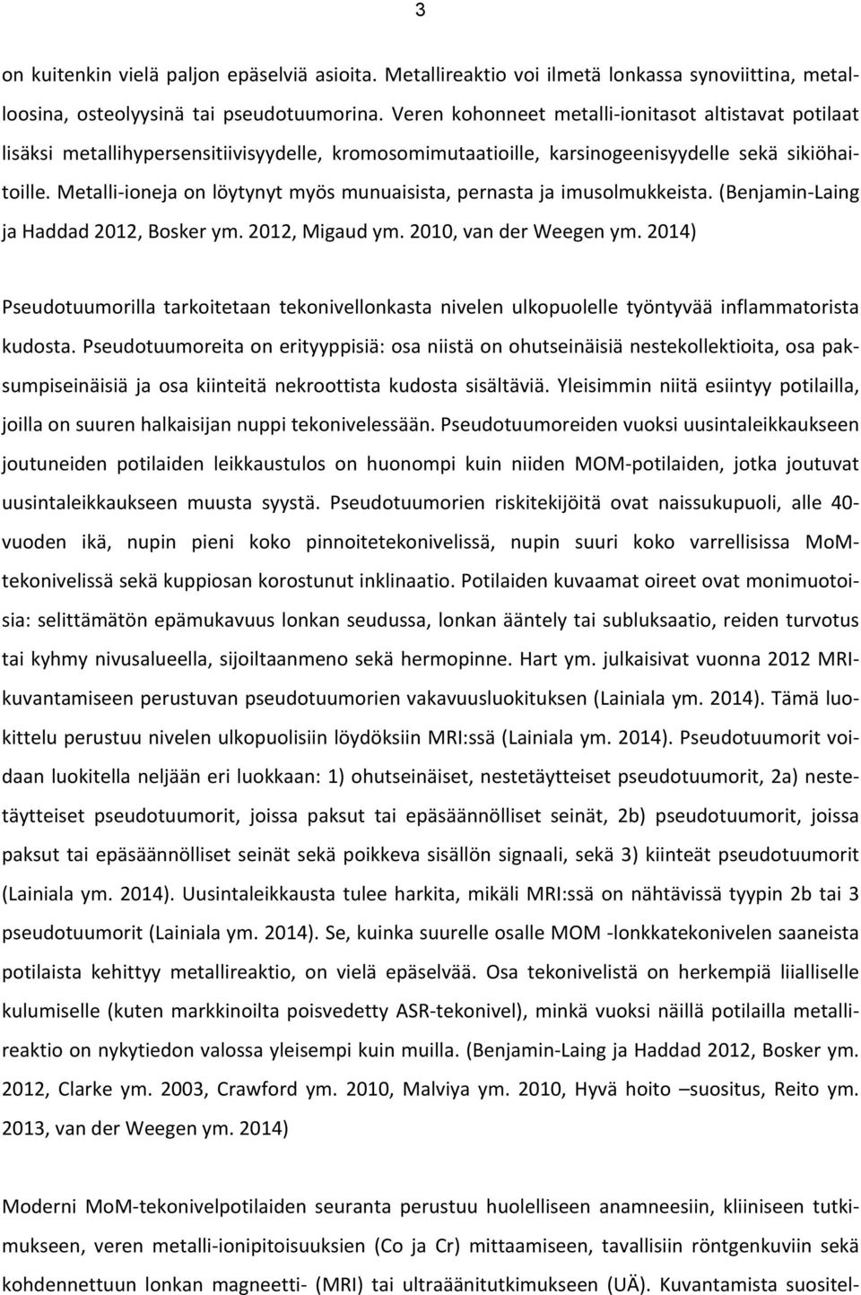 Metalli- ioneja on löytynyt myös munuaisista, pernasta ja imusolmukkeista. (Benjamin- Laing ja Haddad 2012, Bosker ym. 2012, Migaud ym. 2010, van der Weegen ym.