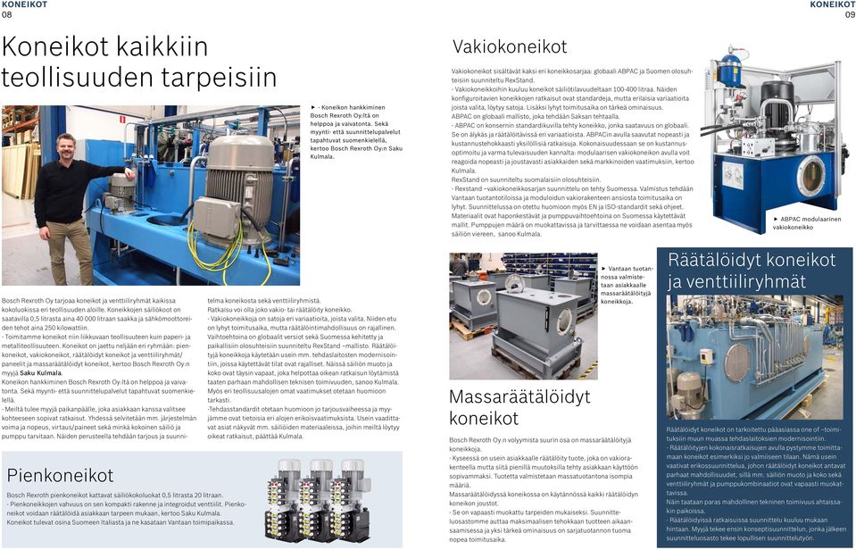 Vakiokoneikot sisältävät kaksi eri koneikkosarjaa: globaali ABPAC ja Suomen olosuhteisiin suunniteltu RexStand. - Vakiokoneikkoihin kuuluu koneikot säiliötilavuudeltaan 100-400 litraa.