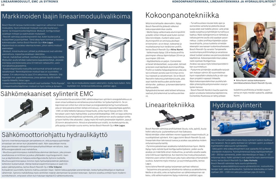 Moduulit konfiguroidaan asiakkaan mittojen ja vaatimuksien mukaisesti. - Rexroth valmistaa avainkomponentit itse, kuten kuularuuvit ja kuulajohteet ja pyöröjohteet.