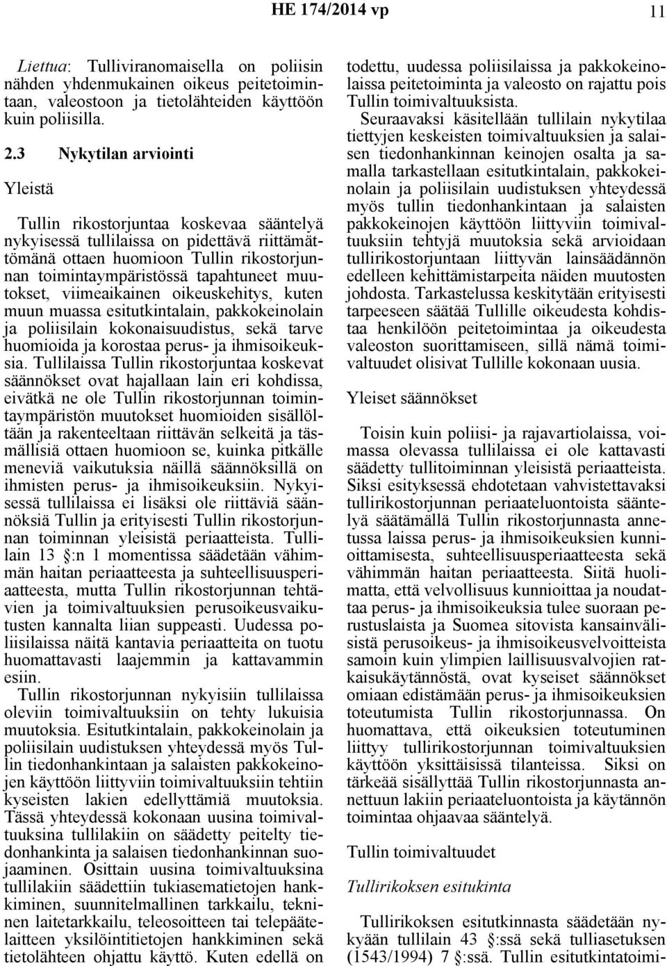 muutokset, viimeaikainen oikeuskehitys, kuten muun muassa esitutkintalain, pakkokeinolain ja poliisilain kokonaisuudistus, sekä tarve huomioida ja korostaa perus- ja ihmisoikeuksia.