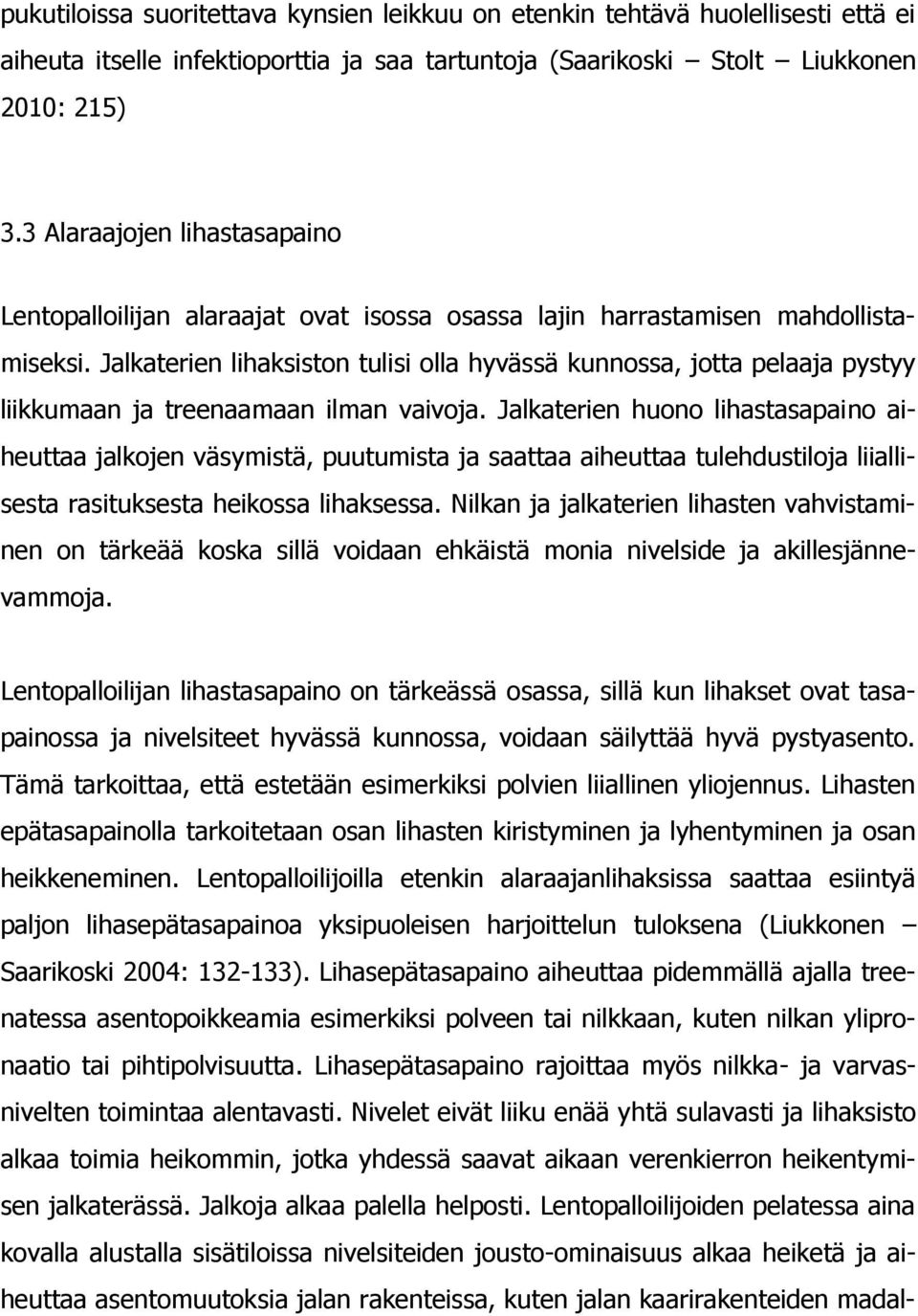 Jalkaterien lihaksiston tulisi olla hyvässä kunnossa, jotta pelaaja pystyy liikkumaan ja treenaamaan ilman vaivoja.