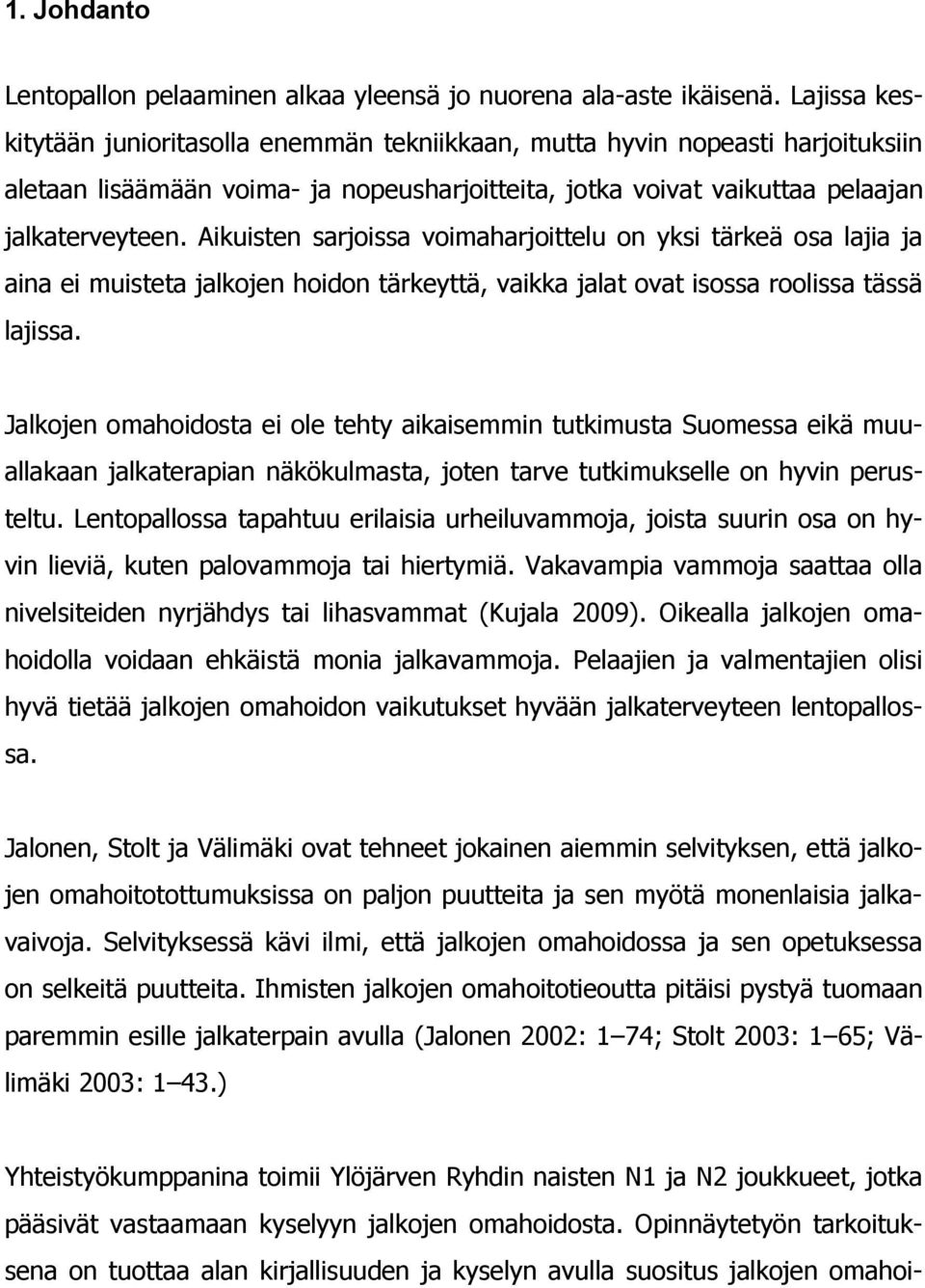 Aikuisten sarjoissa voimaharjoittelu on yksi tärkeä osa lajia ja aina ei muisteta jalkojen hoidon tärkeyttä, vaikka jalat ovat isossa roolissa tässä lajissa.