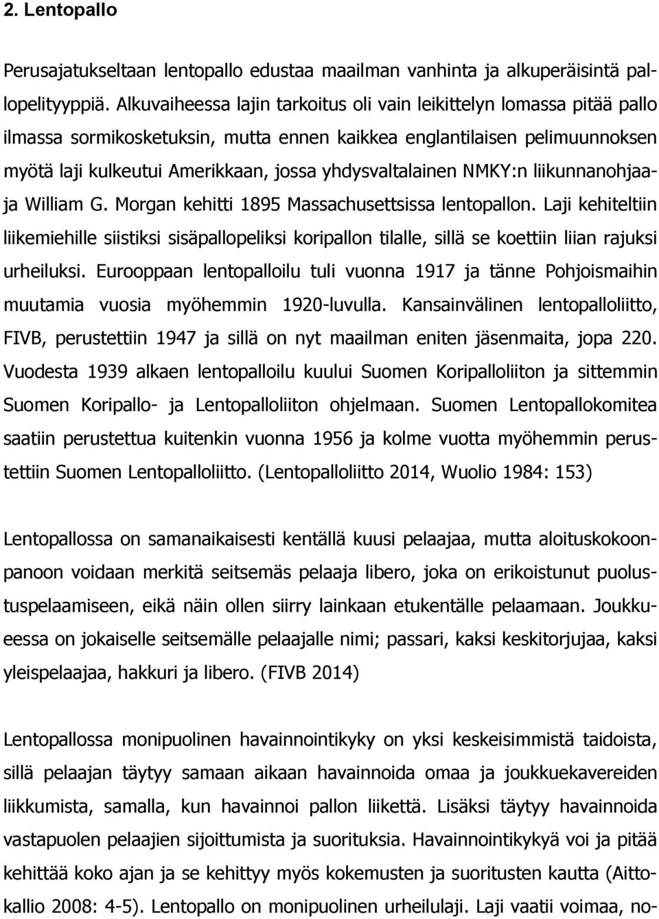 yhdysvaltalainen NMKY:n liikunnanohjaaja William G. Morgan kehitti 1895 Massachusettsissa lentopallon.