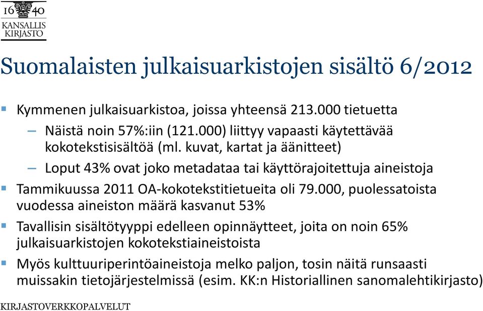 kuvat, kartat ja äänitteet) Loput 43% ovat joko metadataa tai käyttörajoitettuja aineistoja Tammikuussa 2011 OA-kokotekstitietueita oli 79.