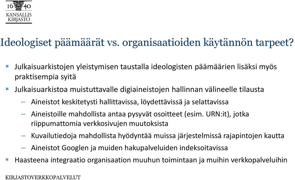 välineelle tilausta Aineistot keskitetysti hallittavissa, löydettävissä ja selattavissa Aineistoille mahdollista antaa pysyvät osoitteet (esim.