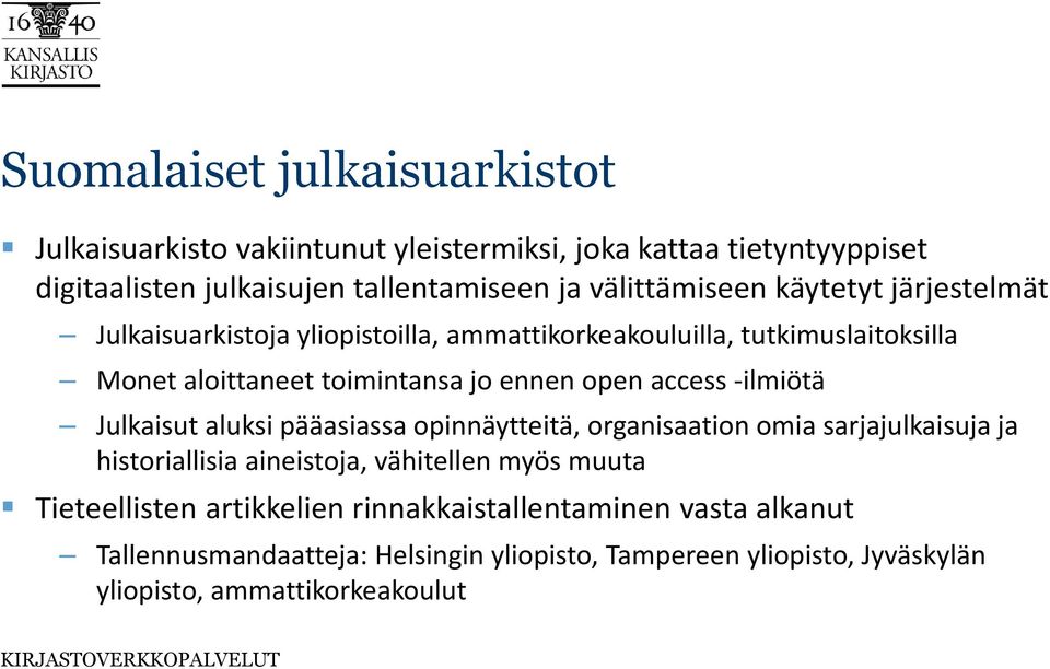 open access -ilmiötä Julkaisut aluksi pääasiassa opinnäytteitä, organisaation omia sarjajulkaisuja ja historiallisia aineistoja, vähitellen myös muuta