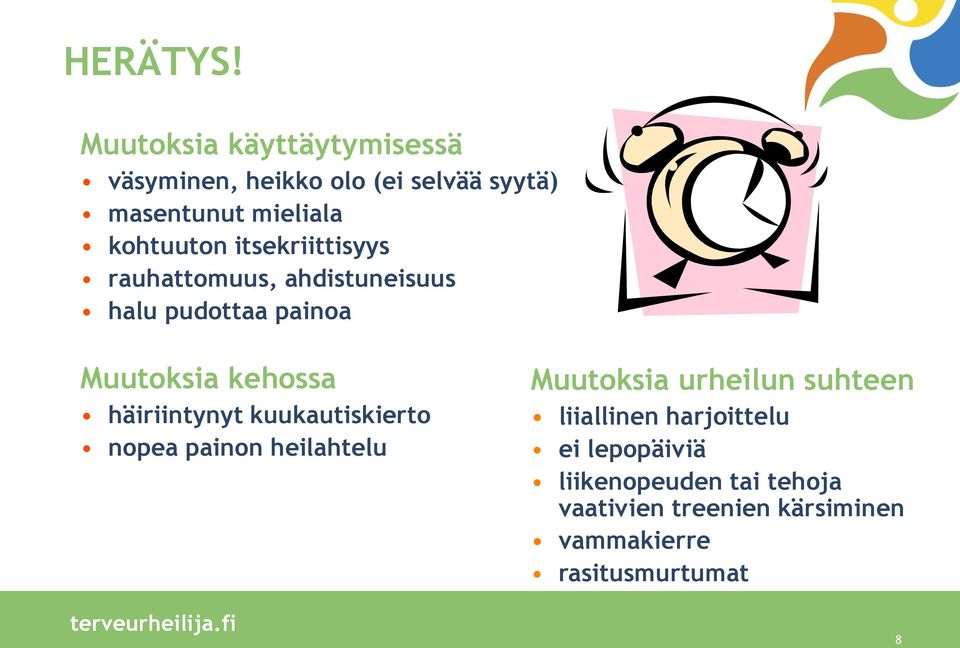 itsekriittisyys rauhattomuus, ahdistuneisuus halu pudottaa painoa Muutoksia kehossa häiriintynyt