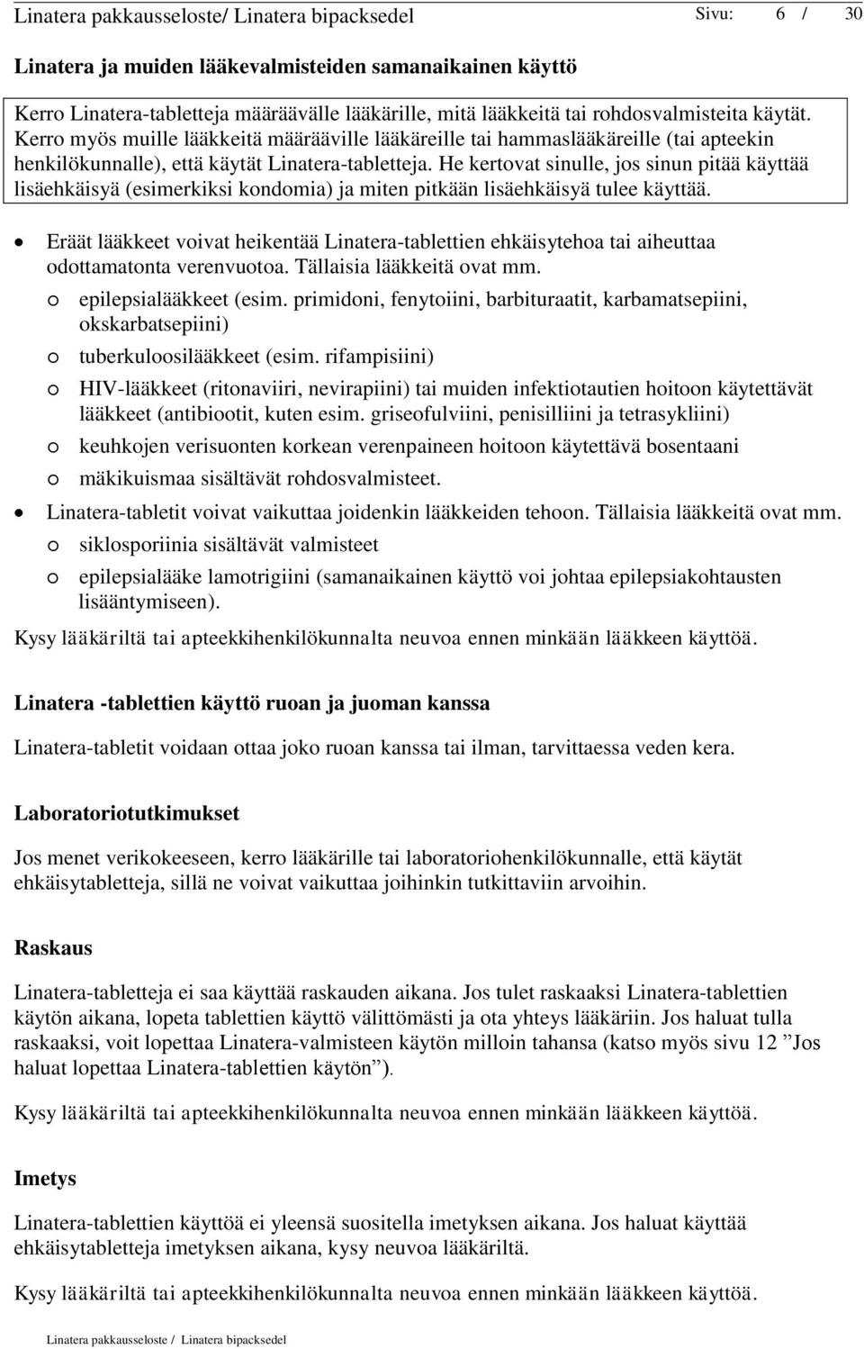 He kertovat sinulle, jos sinun pitää käyttää lisäehkäisyä (esimerkiksi kondomia) ja miten pitkään lisäehkäisyä tulee käyttää.
