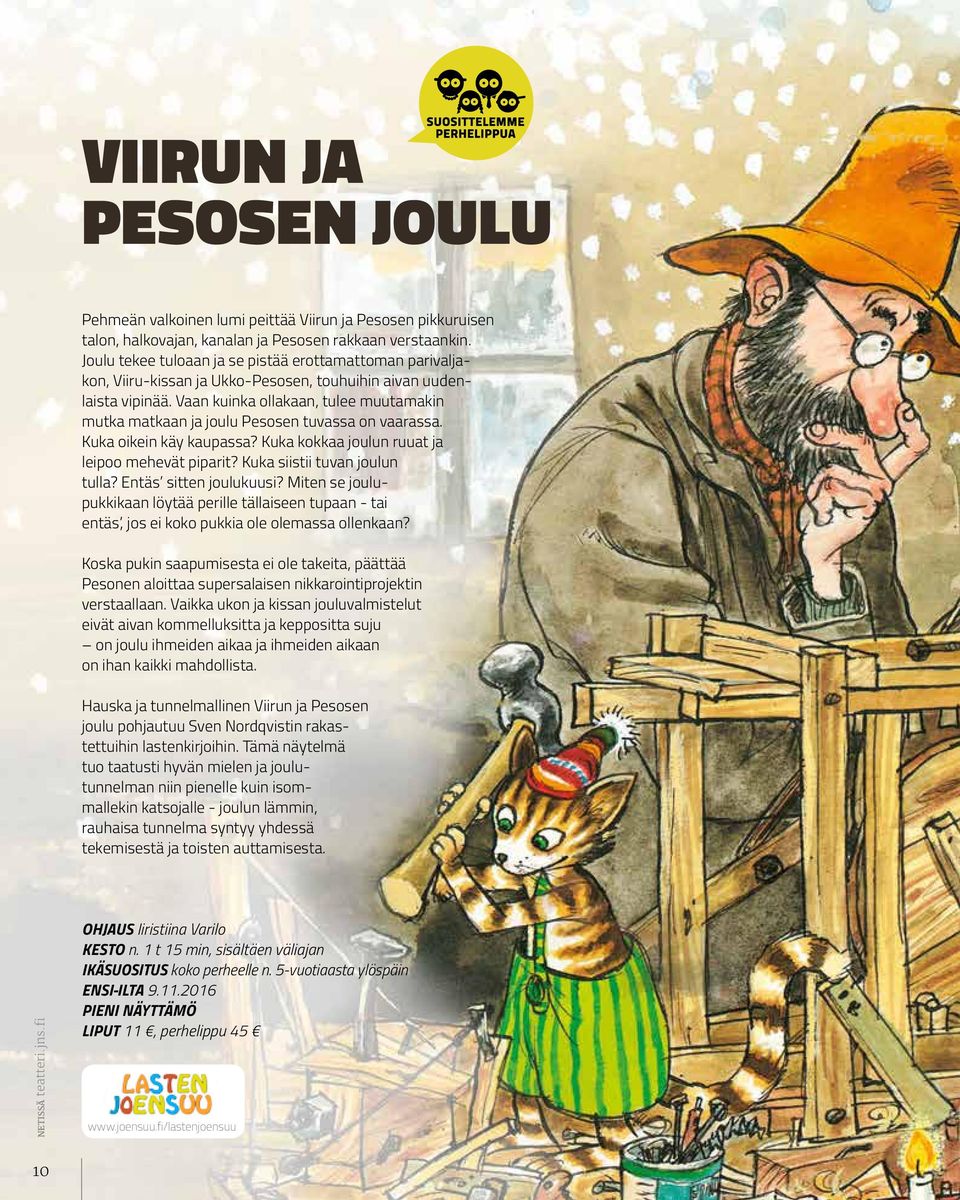 Vaan kuinka ollakaan, tulee muutamakin mutka matkaan ja joulu Pesosen tuvassa on vaarassa. Kuka oikein käy kaupassa? Kuka kokkaa joulun ruuat ja leipoo mehevät piparit?