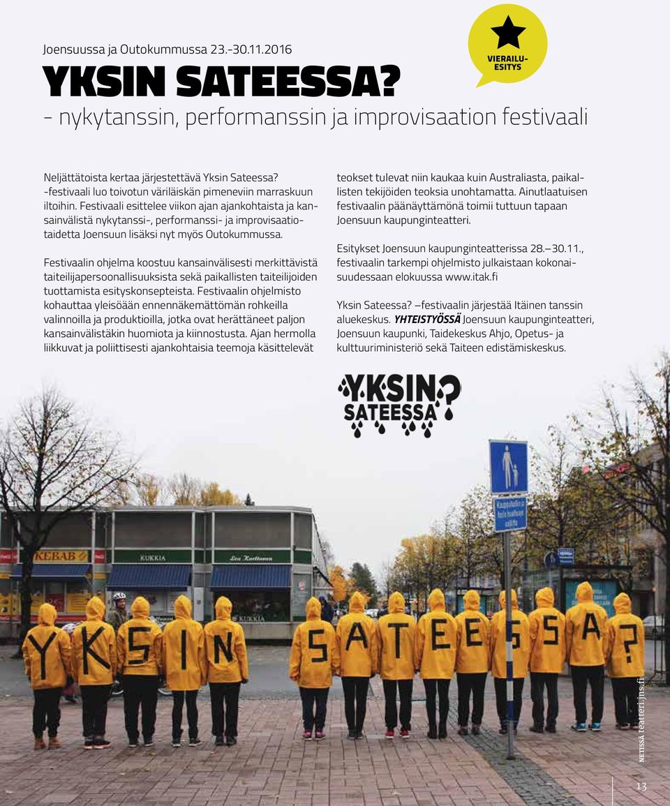 Festivaali esittelee viikon ajan ajankohtaista ja kansainvälistä nykytanssi-, performanssi- ja improvisaatiotaidetta Joensuun lisäksi nyt myös Outokummussa.