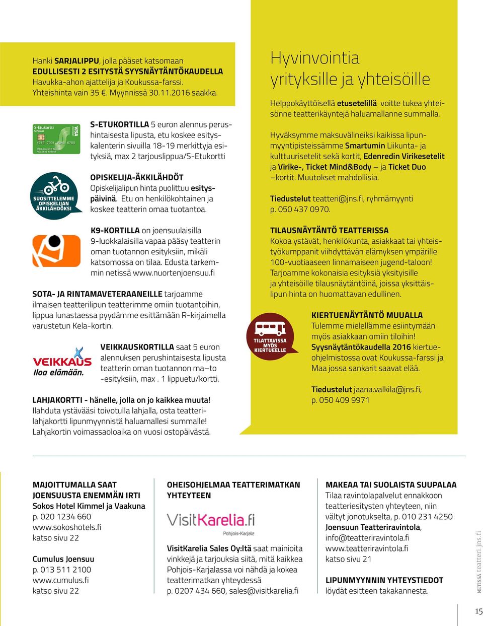 puolittuu esityspäivinä. Etu on henkilökohtainen ja koskee teatterin omaa tuotantoa.