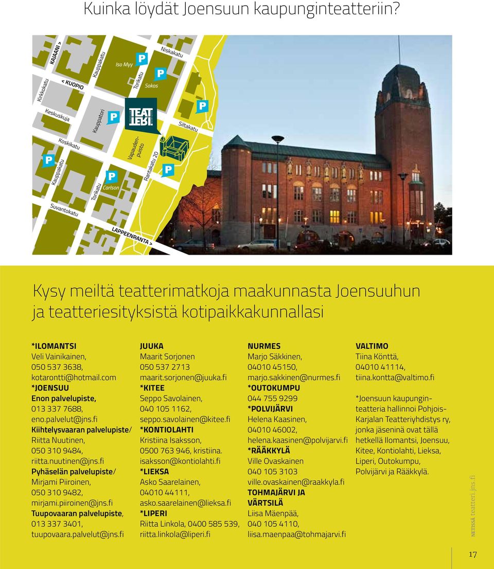 com *JOENSUU Enon palvelupiste, 013 337 7688, eno.palvelut@jns.fi Kiihtelysvaaran palvelupiste/ Riitta Nuutinen, 050 310 9484, riitta.nuutinen@jns.