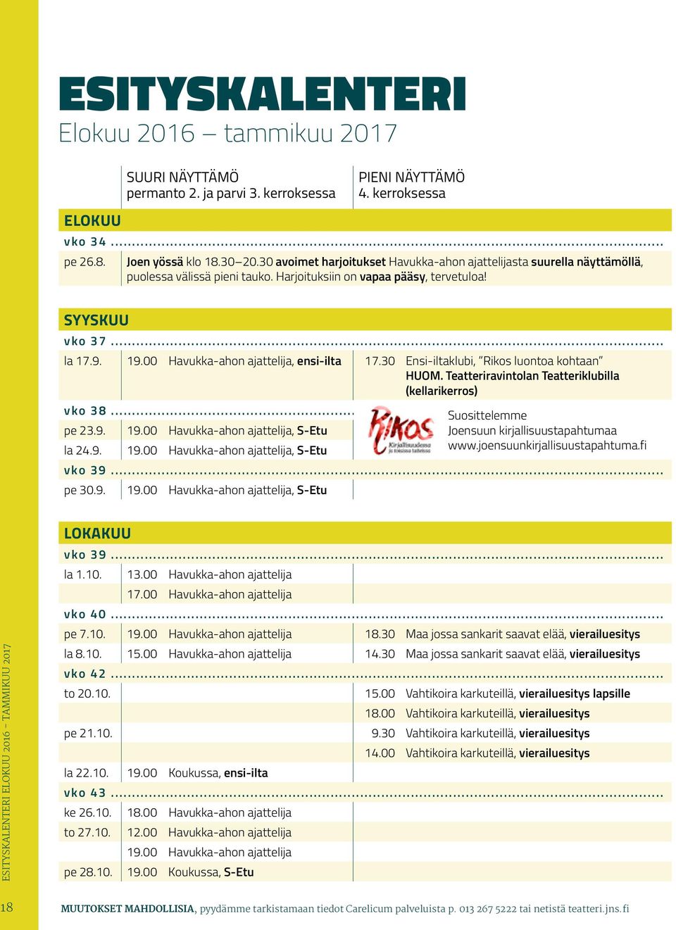 00 Havukka-ahon ajattelija, ensi-ilta 17.30 Ensi-iltaklubi, Rikos luontoa kohtaan HUOM. Teatteriravintolan Teatteriklubilla (kellarikerros) vko 38... Suosittelemme pe 23.9. 19.