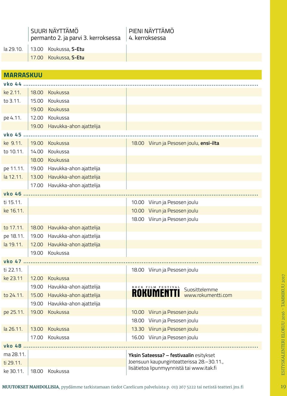 11. 19.00 Havukka-ahon ajattelija la 12.11. 13.00 Havukka-ahon ajattelija 17.00 Havukka-ahon ajattelija vko 46... ti 15.11. 10.00 Viirun ja Pesosen joulu ke 16.11. 10.00 Viirun ja Pesosen joulu 18.