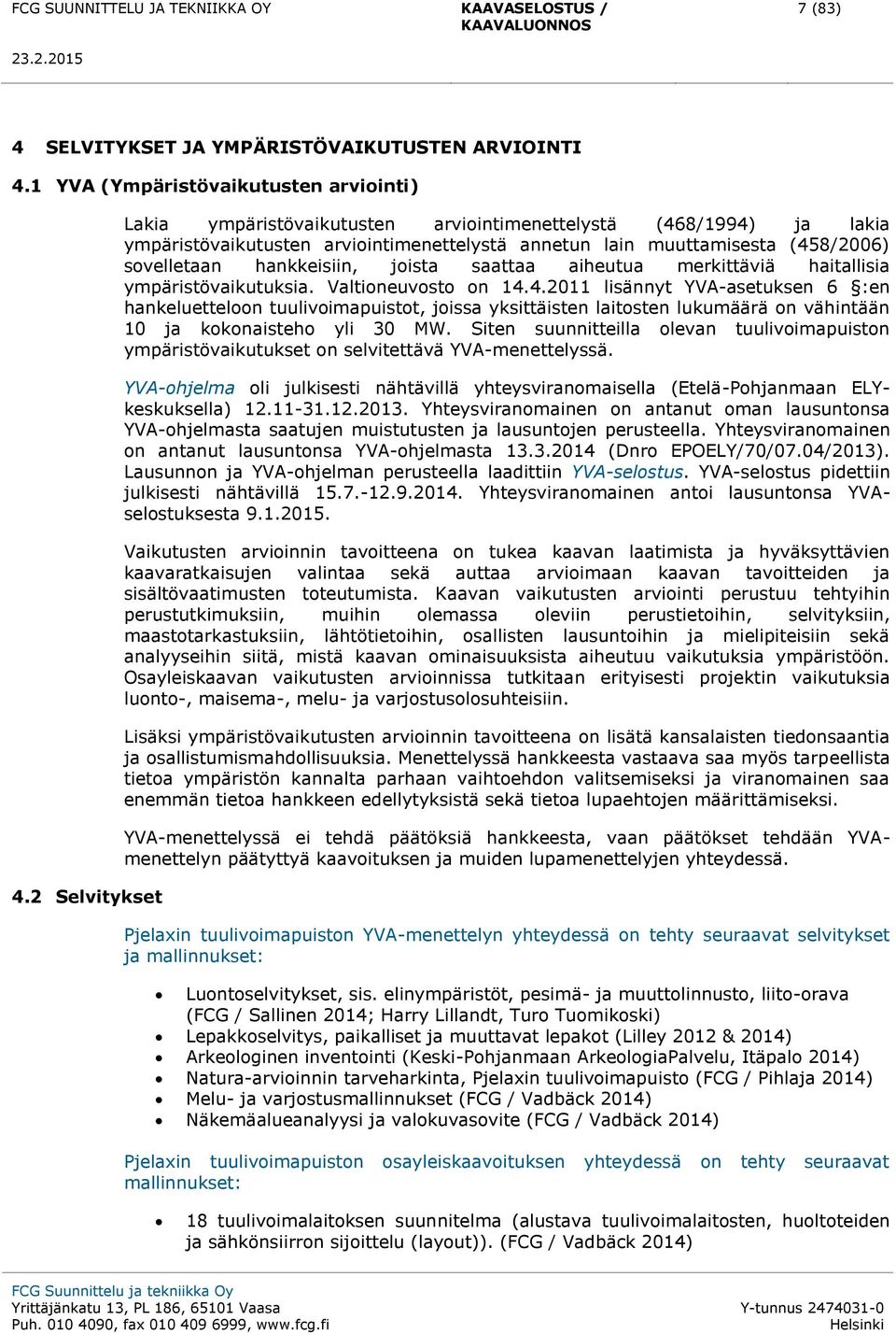 saattaa aiheutua merkittäviä haitallisia ympäristövaikutuksia. Valtioneuvosto on 14.