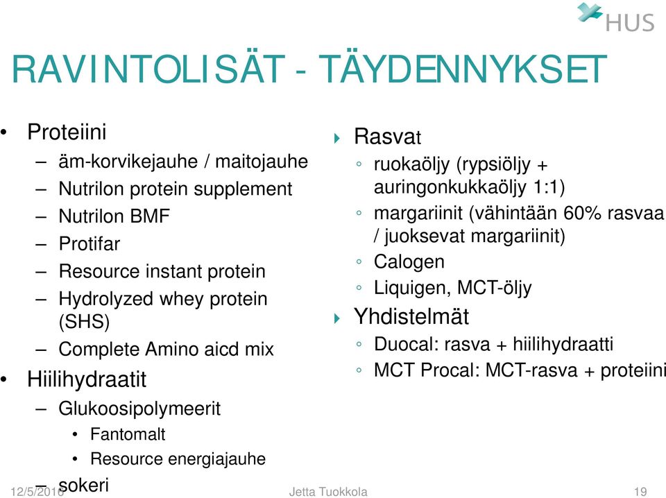 energiajauhe sokeri } Rasvat ruokaöljy (rypsiöljy + auringonkukkaöljy 1:1) margariinit (vähintään 60% rasvaa / juoksevat