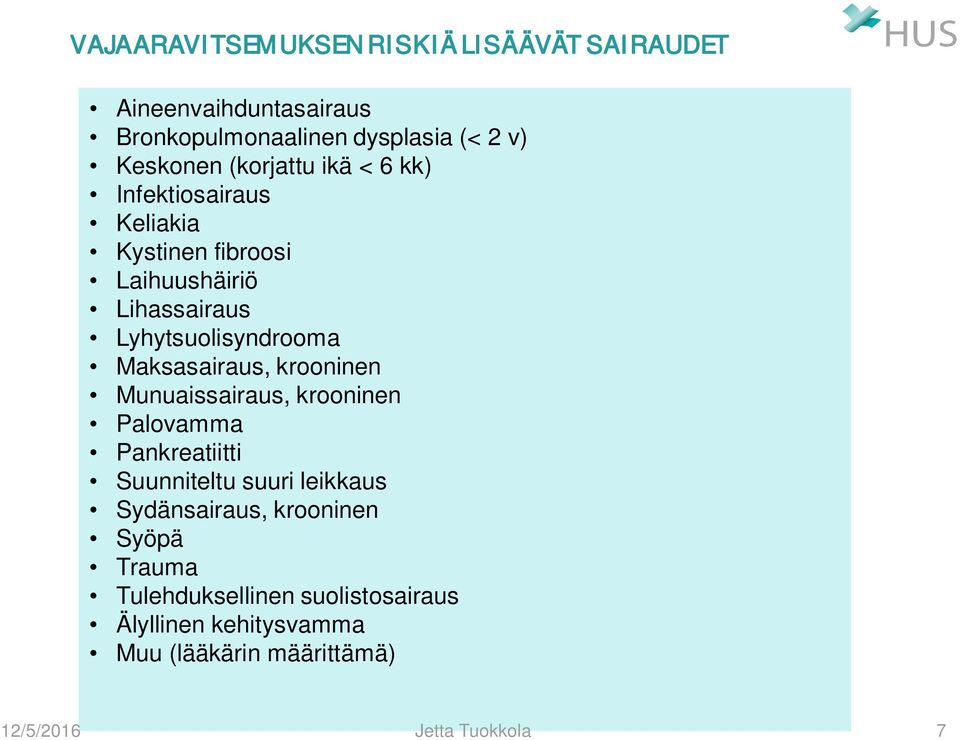 Maksasairaus, krooninen Munuaissairaus, krooninen Palovamma Pankreatiitti Suunniteltu suuri leikkaus Sydänsairaus,