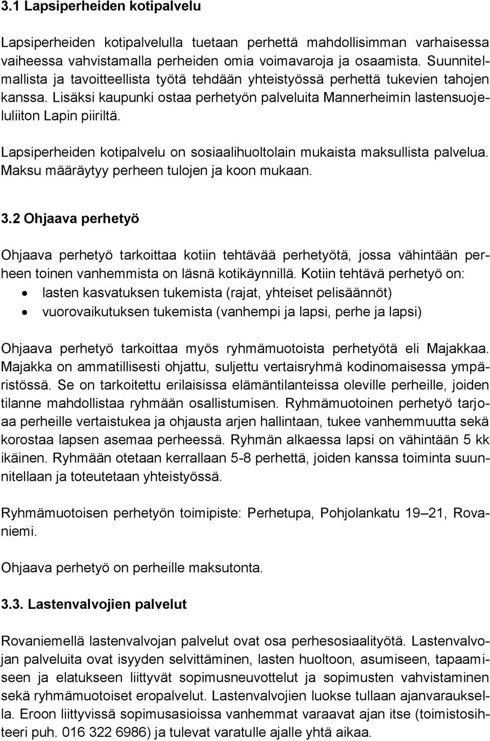 Lapsiperheiden kotipalvelu on sosiaalihuoltolain mukaista maksullista palvelua. Maksu määräytyy perheen tulojen ja koon mukaan. 3.