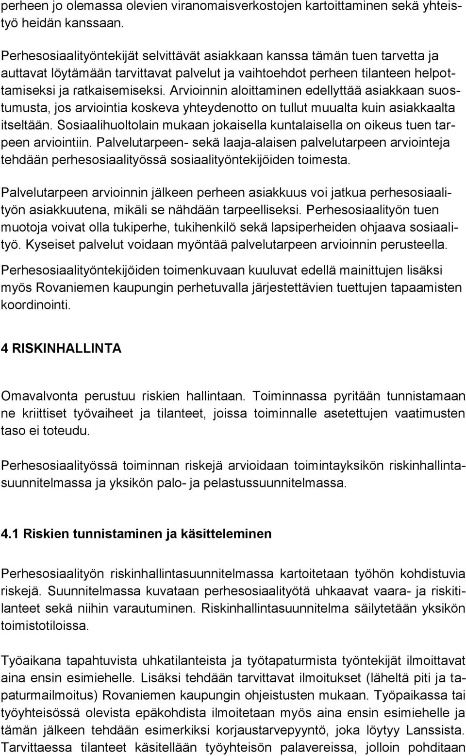 Arvioinnin aloittaminen edellyttää asiakkaan suostumusta, jos arviointia koskeva yhteydenotto on tullut muualta kuin asiakkaalta itseltään.