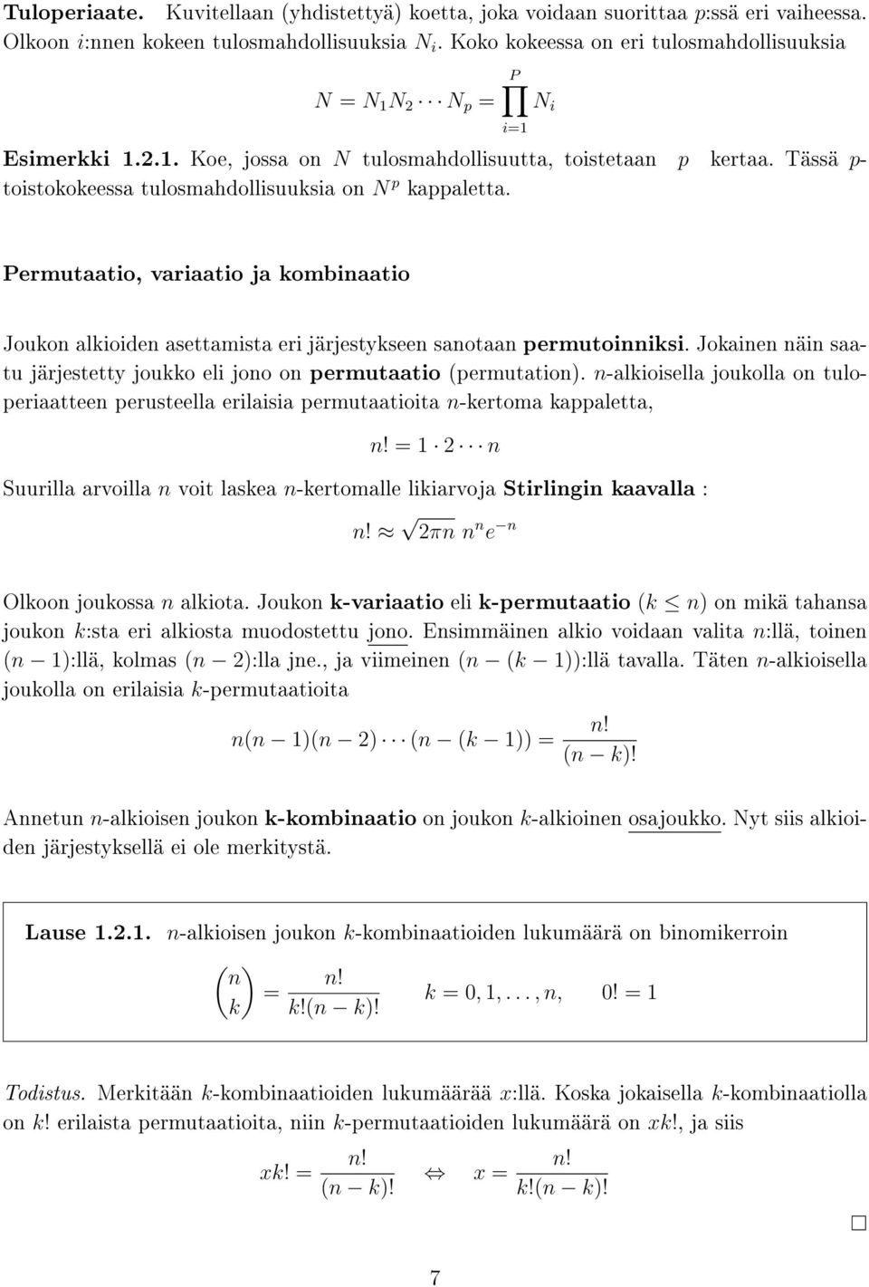 P i=1 N i Permutaatio, variaatio ja kombinaatio Joukon alkioiden asettamista eri järjestykseen sanotaan permutoinniksi. Jokainen näin saatu järjestetty joukko eli jono on permutaatio (permutation).