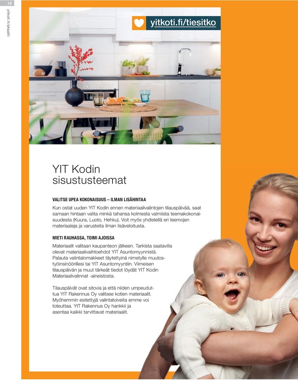 valmiista teemakokonaisuudesta (Kuura, Luoto, Hehku). Voit myös yhdistellä eri teemojen materiaaleja ja varusteita ilman lisäveloitusta.