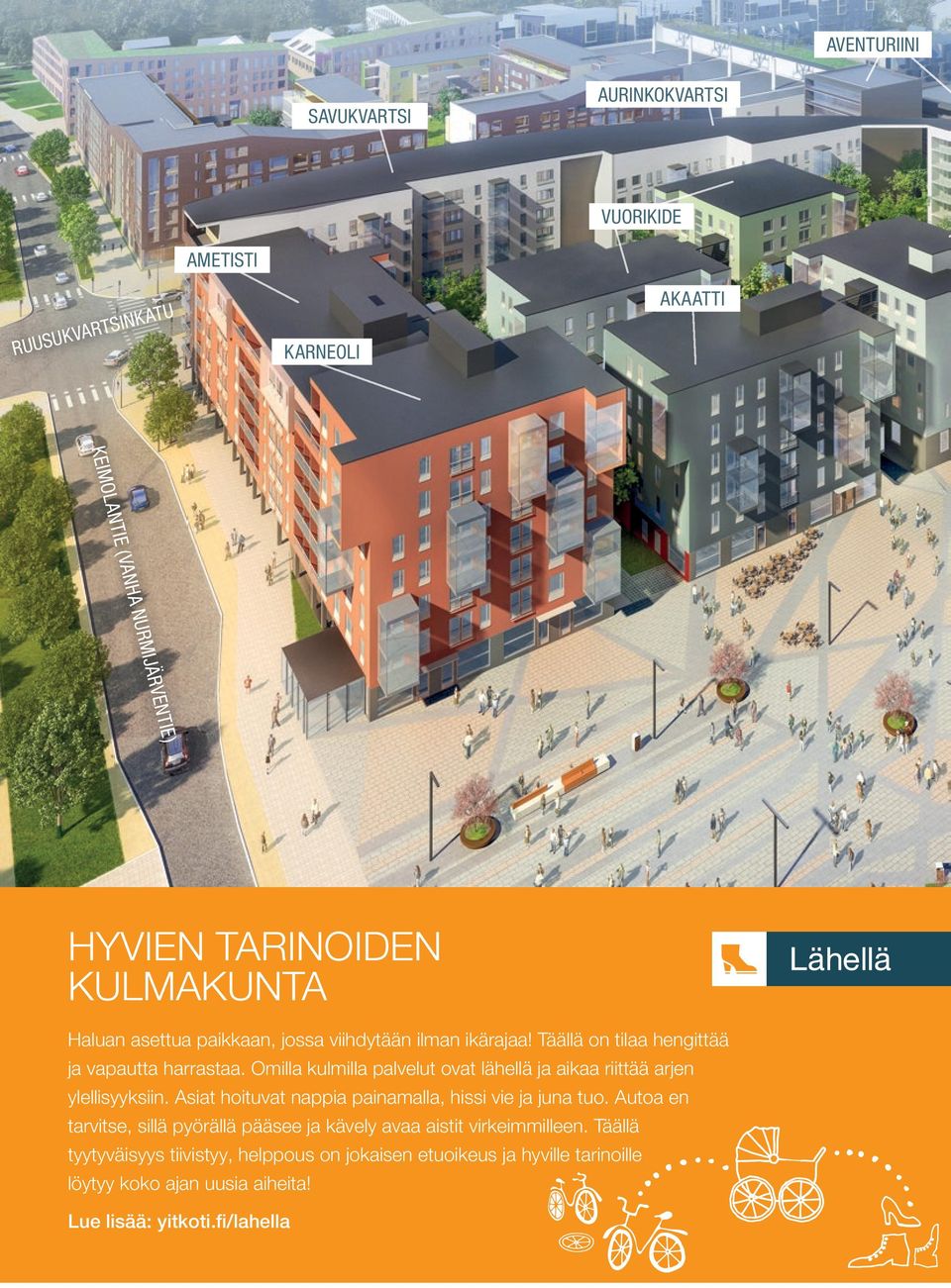 Omilla kulmilla palvelut ovat lähellä ja aikaa riittää arjen ylellisyyksiin. Asiat hoituvat nappia painamalla, hissi vie ja juna tuo.