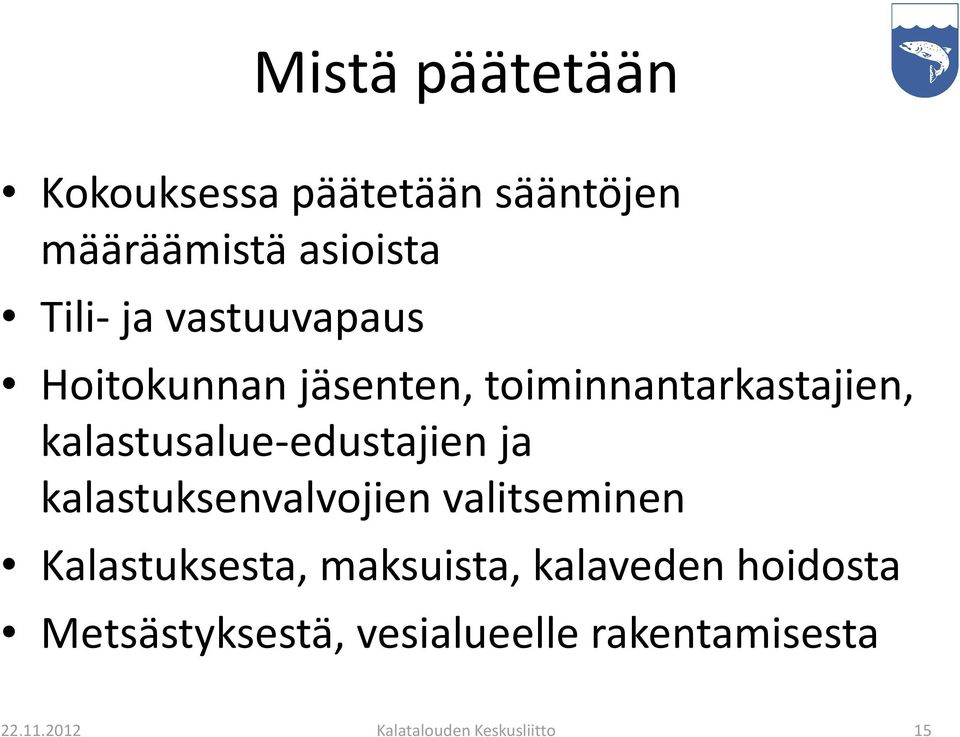 ja kalastuksenvalvojien valitseminen Kalastuksesta, maksuista, kalaveden hoidosta