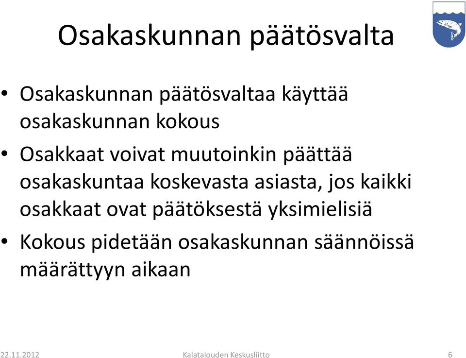 asiasta, jos kaikki osakkaat ovat päätöksestä yksimielisiä Kokous