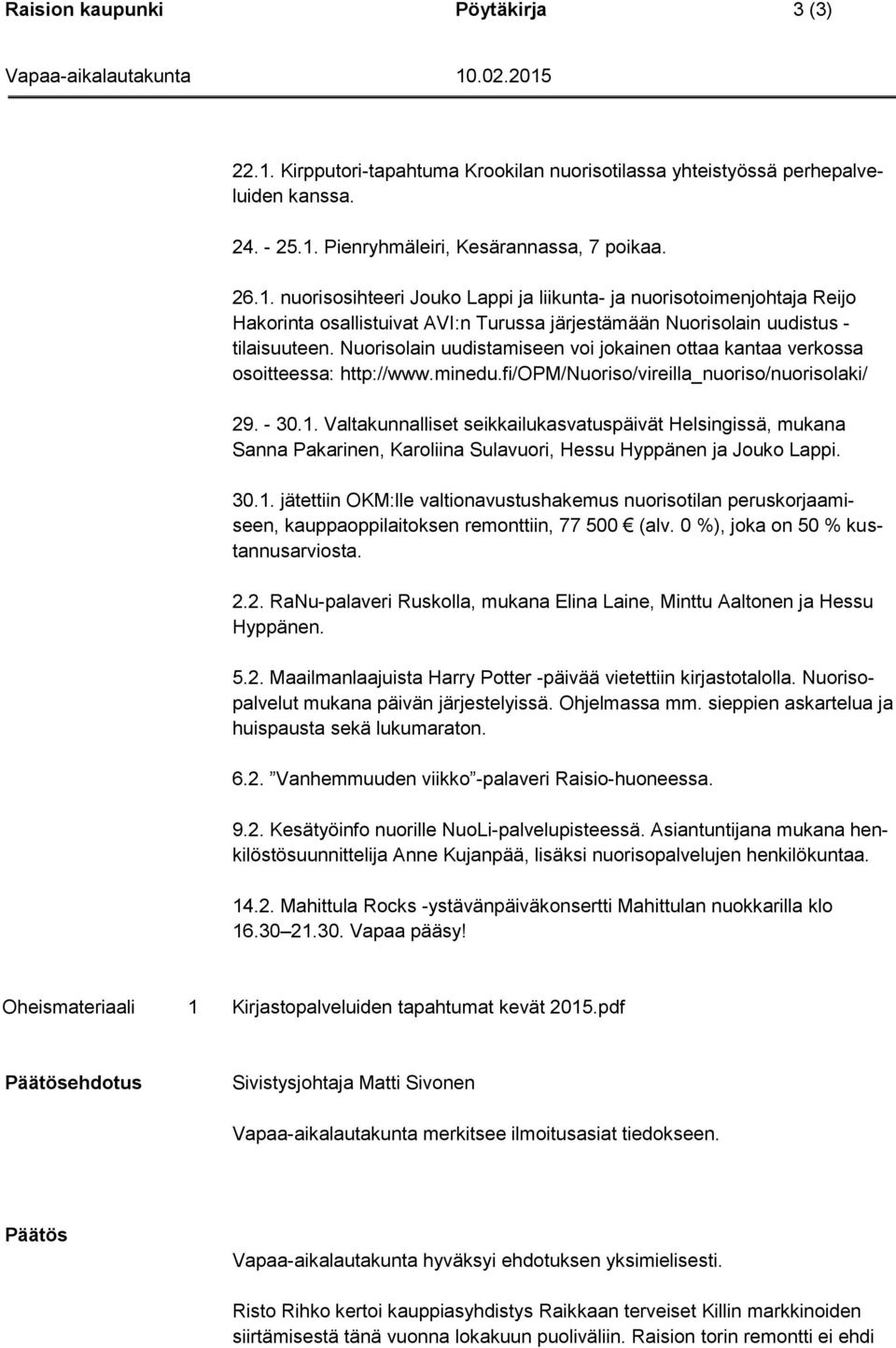 Valtakunnalliset seikkailukasvatuspäivät Helsingissä, mukana Sanna Pakarinen, Karoliina Sulavuori, Hessu Hyppänen ja Jouko Lappi. 30.1.