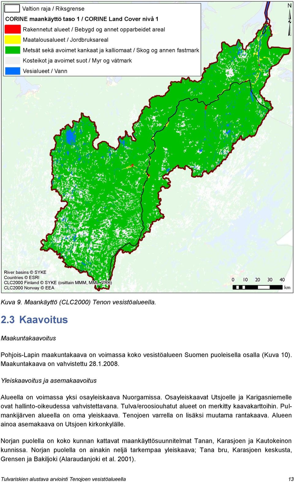 Osayleiskaavat Utsjoelle ja Karigasniemelle ovat hallinto-oikeudessa vahvistettavana. Tulva/eroosiouhatut alueet on merkitty kaavakarttoihin. Pulmankijärven alueella on oma yleiskaava.