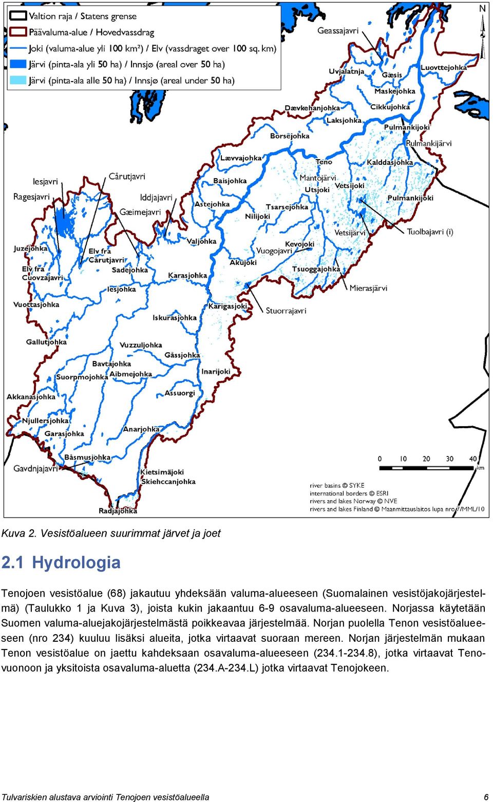 osavaluma-alueeseen. Norjassa käytetään Suomen valuma-aluejakojärjestelmästä poikkeavaa järjestelmää.