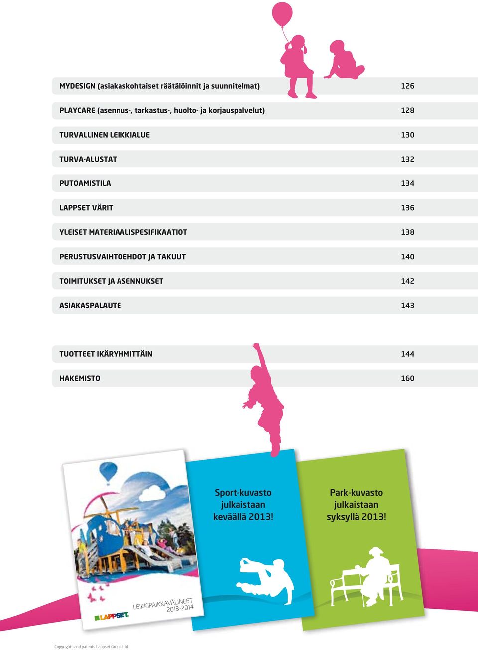 PERUSTUSVAIHTOEHDOT JA TAKUUT 140 TOIMITUKSET JA ASENNUKSET 142 ASIAKASPALAUTE 143 TUOTTEET IKÄRYHMITTÄIN 144 HAKEMISTO 160