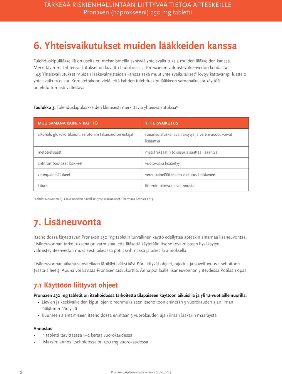 5 Yhteisvaikutukset muiden lääkevalmisteiden kanssa sekä muut yhteisvaikutukset löytyy kattavampi luettelo yhteisvaikutuksista.