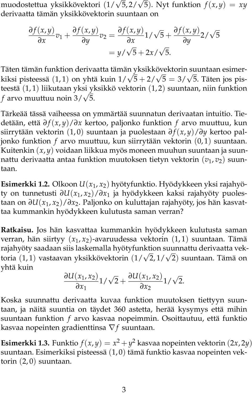 Täten jos pisteestä (1, 1) liikutaan yksi yksikkö vektorin (1, 2) suuntaan, niin funktion f arvo muuttuu noin 3/ 5. Tärkeää tässä vaiheessa on ymmärtää suunnatun derivaatan intuitio.