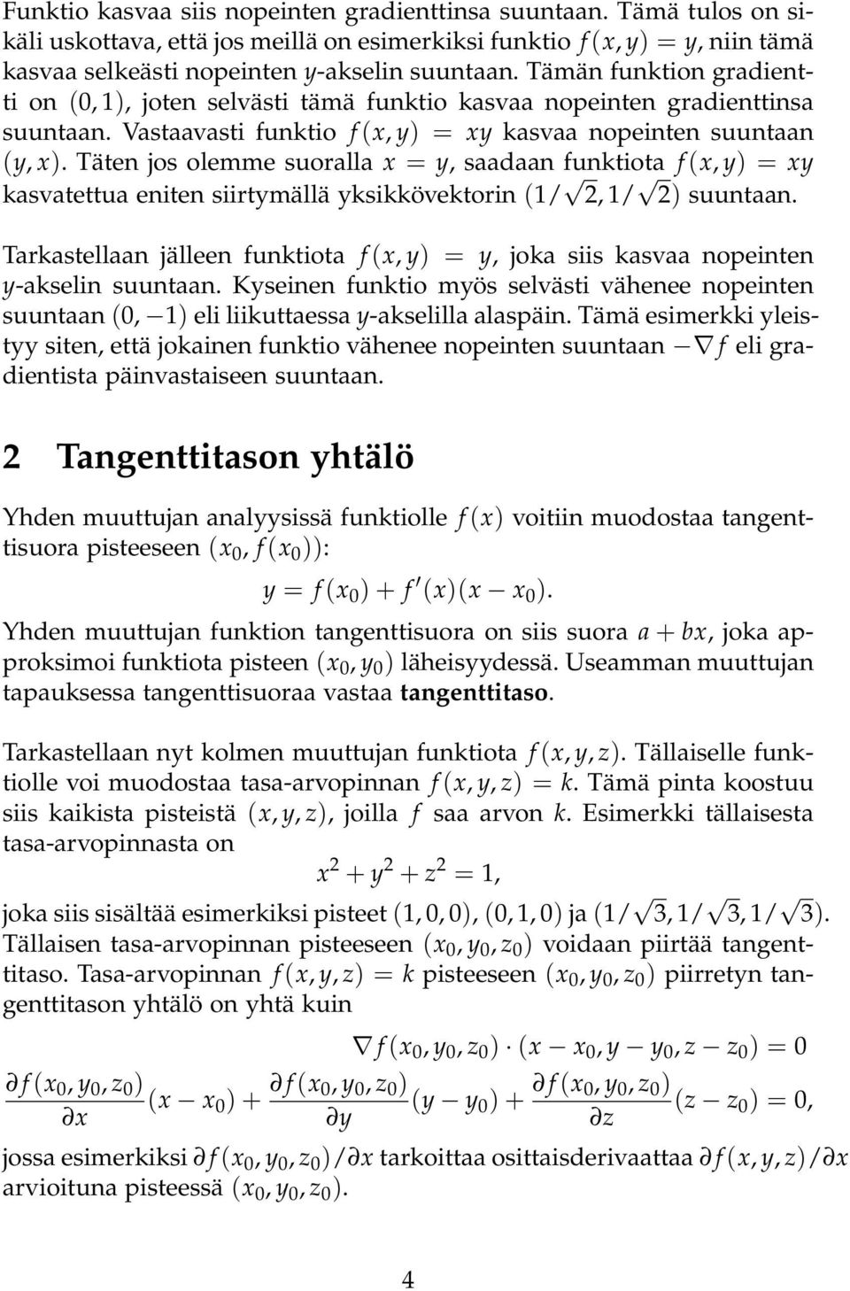 Täten jos olemme suoralla x = y, saadaan funktiota f (x, y) = xy kasvatettua eniten siirtymällä yksikkövektorin (1/ 2, 1/ 2) suuntaan.