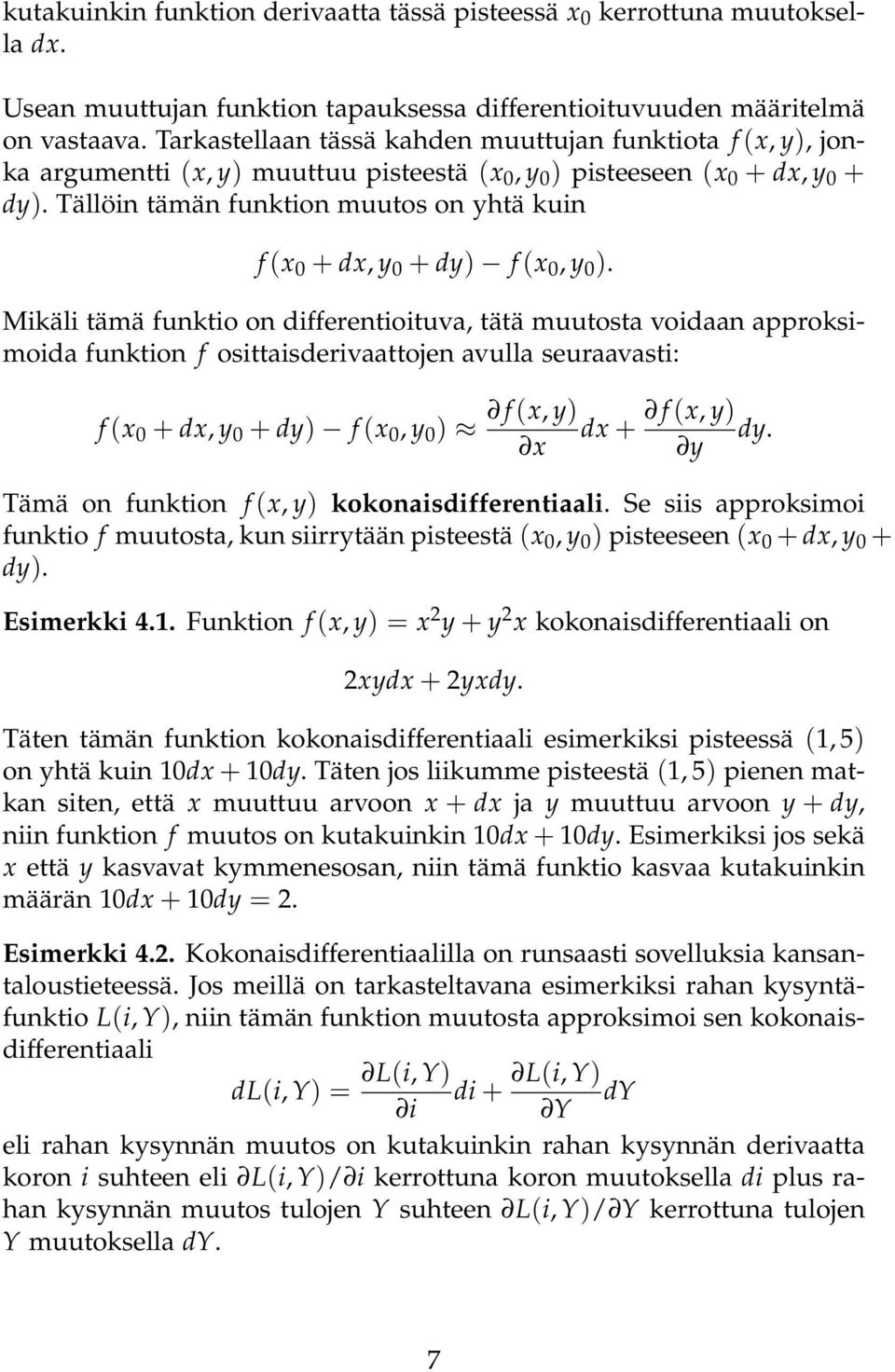 Tällöin tämän funktion muutos on yhtä kuin f (x 0 + dx, y 0 + dy) f (x 0, y 0 ).