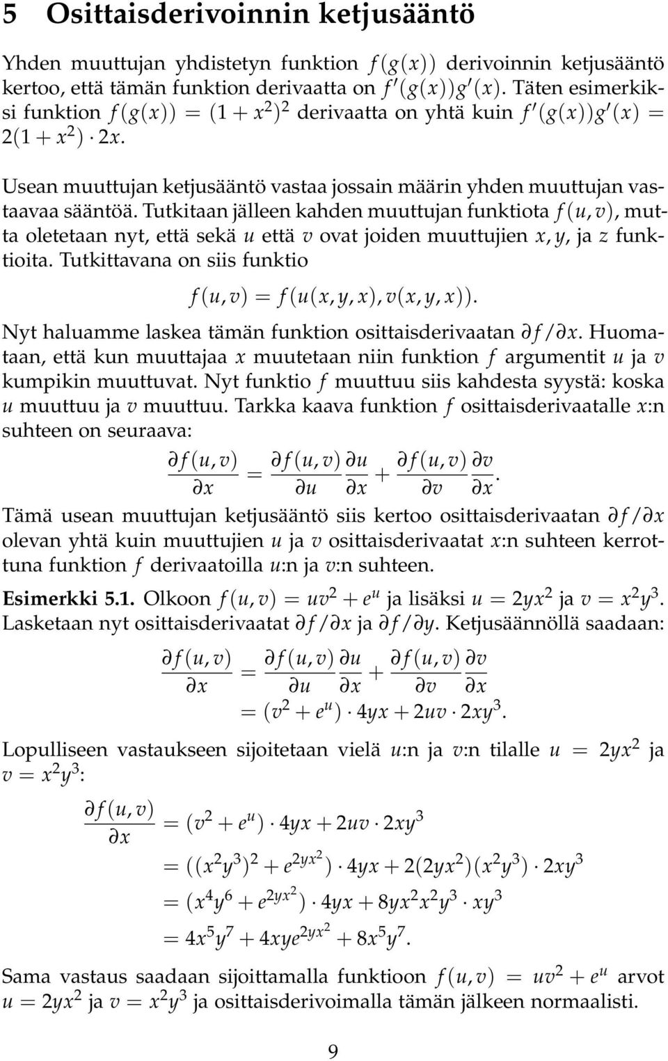 Tutkitaan jälleen kahden muuttujan funktiota f (u, v), mutta oletetaan nyt, että sekä u että v ovat joiden muuttujien x, y, ja z funktioita.