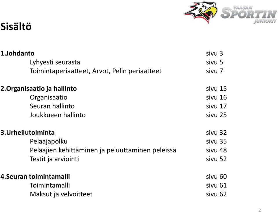 Urheilutoiminta sivu 32 Pelaajapolku sivu 35 Pelaajien kehittäminen ja peluuttaminen peleissä sivu 48