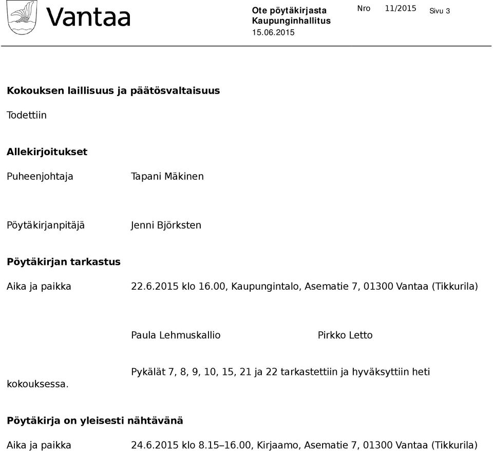 00, Kaupungintalo, Asematie 7, 01300 Vantaa (Tikkurila) Paula Lehmuskallio Pirkko Letto kokouksessa.